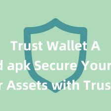 Trust Wallet Android apk Secure Your Assets with Trust Wallet!